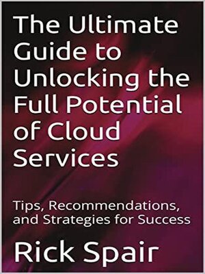 cover image of The Ultimate Guide to Unlocking the Full Potential of Cloud Services